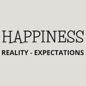 Happiness = Reality - Expectations.. Design
